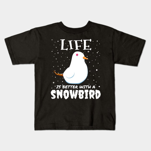 Life Is Better With A Snowbird - Christmas snow bird gift Kids T-Shirt by mrbitdot